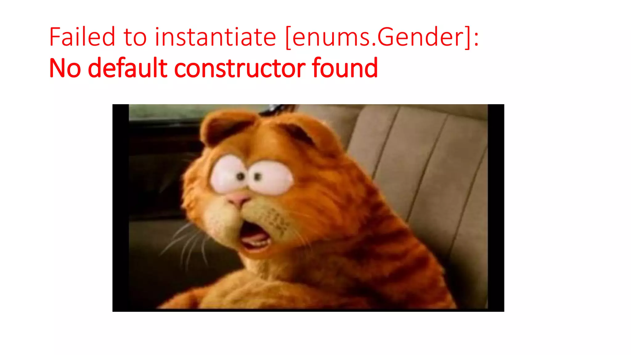 Failed to instantiate [enums.Gender]:
No default constructor found
 