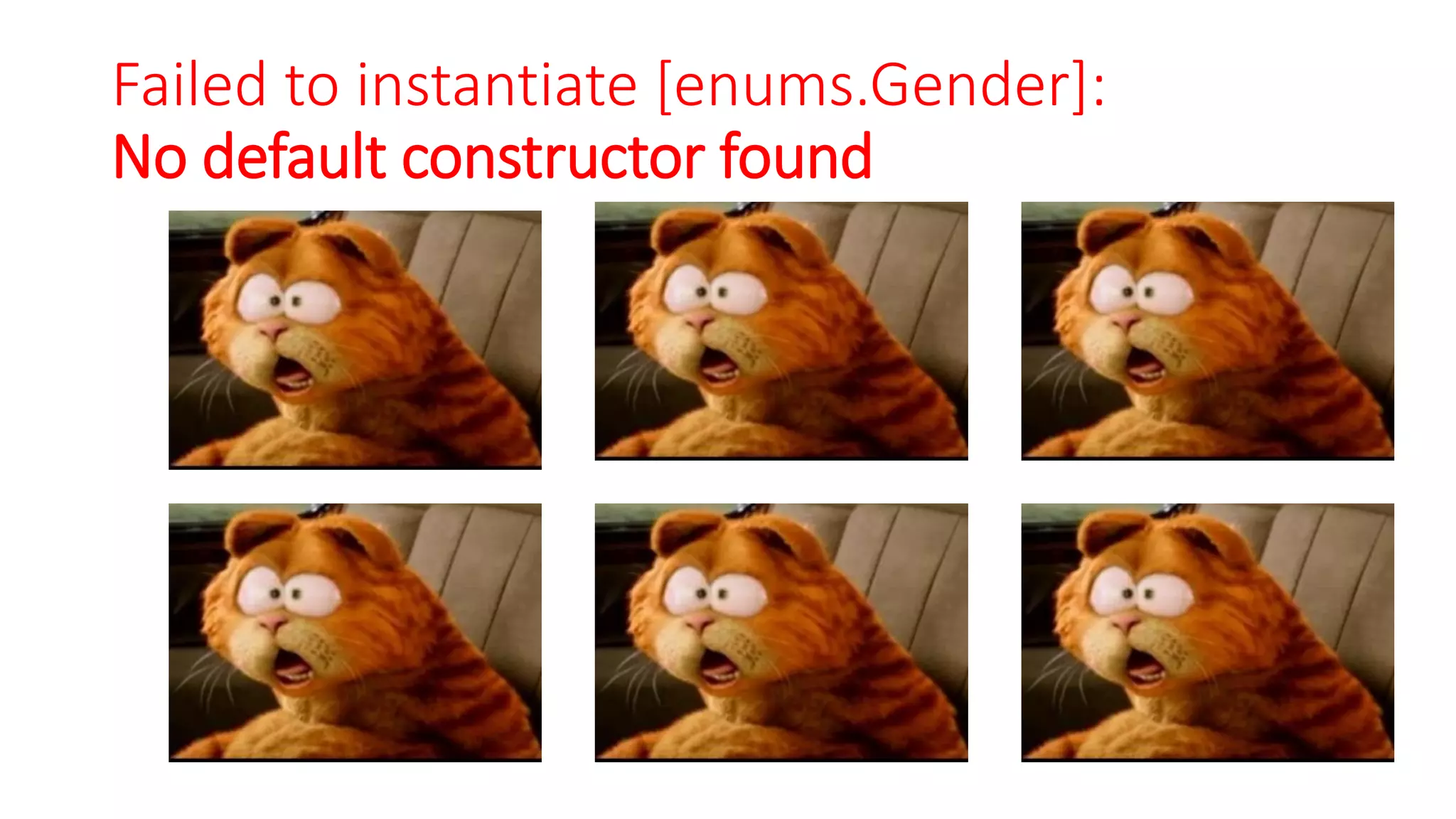 Failed to instantiate [enums.Gender]:
No default constructor found
 