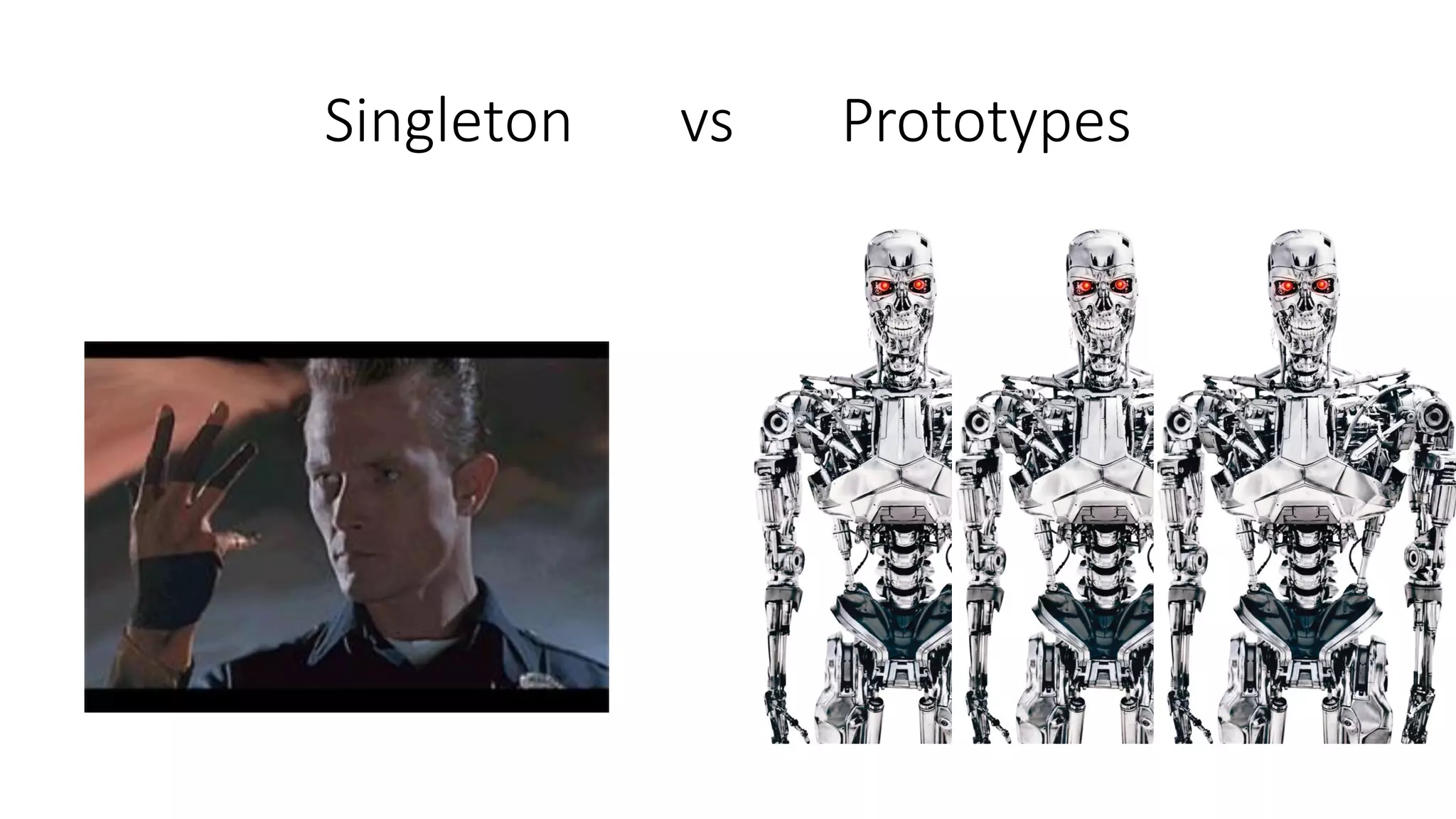 Singleton vs Prototypes
 