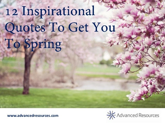 12 Inspirational Quotes To Get You To Spring