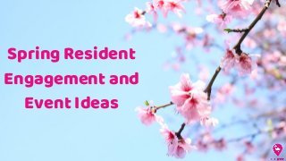 Spring Resident
Engagement and
Event Ideas
 