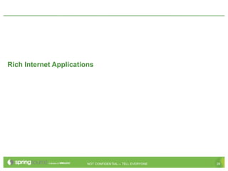 Rich Internet Applications




                        NOT CONFIDENTIAL -- TELL EVERYONE   28
 