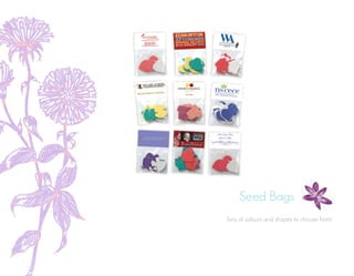 Seed Bags
Tons of colours and shapes to choose from!
 