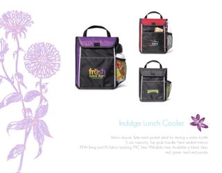 Indulge Lunch Cooler
Velcro closure. Side mesh pocket ideal for storing a water bottle
5 can capacity. Top grab handle. Heat sealed interior
PEVA lining and PU fabric backing. PVC free. Phthalate free. Available in black, blue,
red, green, teal and purple.
 