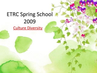 ETRC Spring School  2009 Culture Diversity 