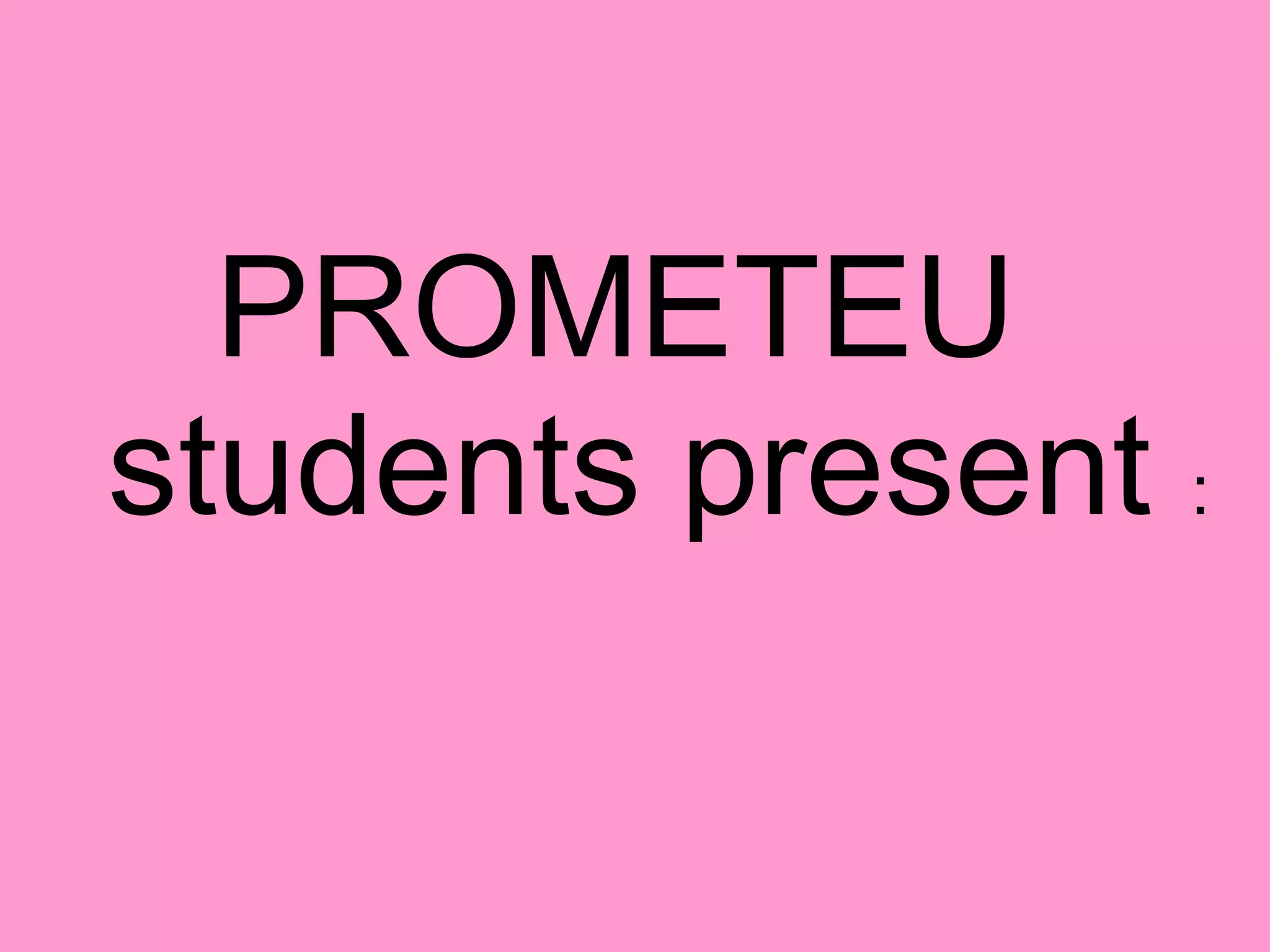 PROMETEU  students present  : 