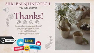 CREDITS: This presentation template was created
by Slidesgo, including icons by Flaticon and
infographics & images by Freepik
Thanks!
Do you have any questions?
payalhdps@gmail.com
+91 9860663446
shribalajiinfotech.com
You Tube Channel
SHRI BALAJI INFOTECH
 