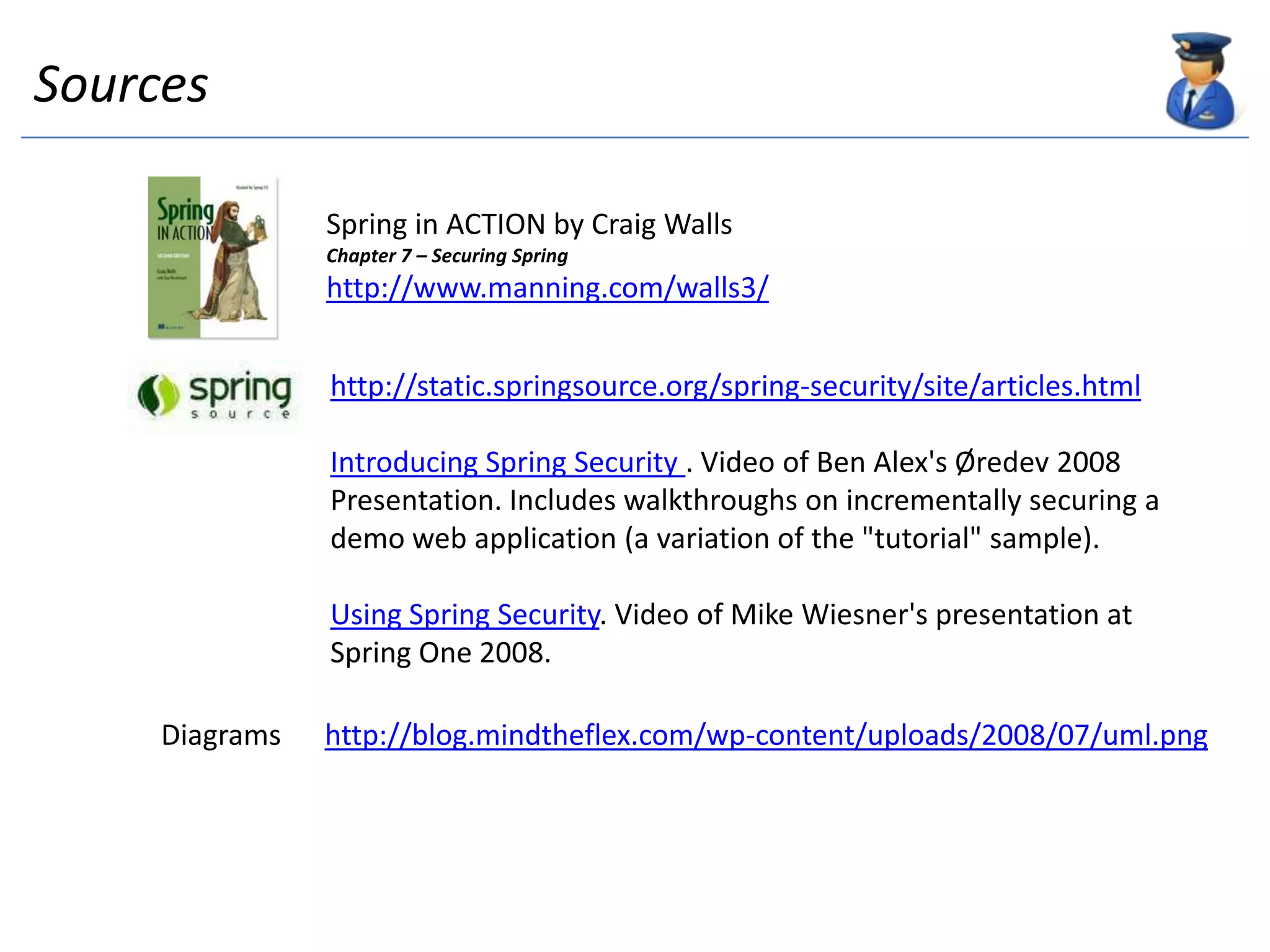 Flow of a request through Spring Security’s core filtersServlet ContainerWebUserFilter XServletSecurity InterceptorSpring ContainerFilter ChainFilter 1Filter 3Filter 4Filter 5Filter 2