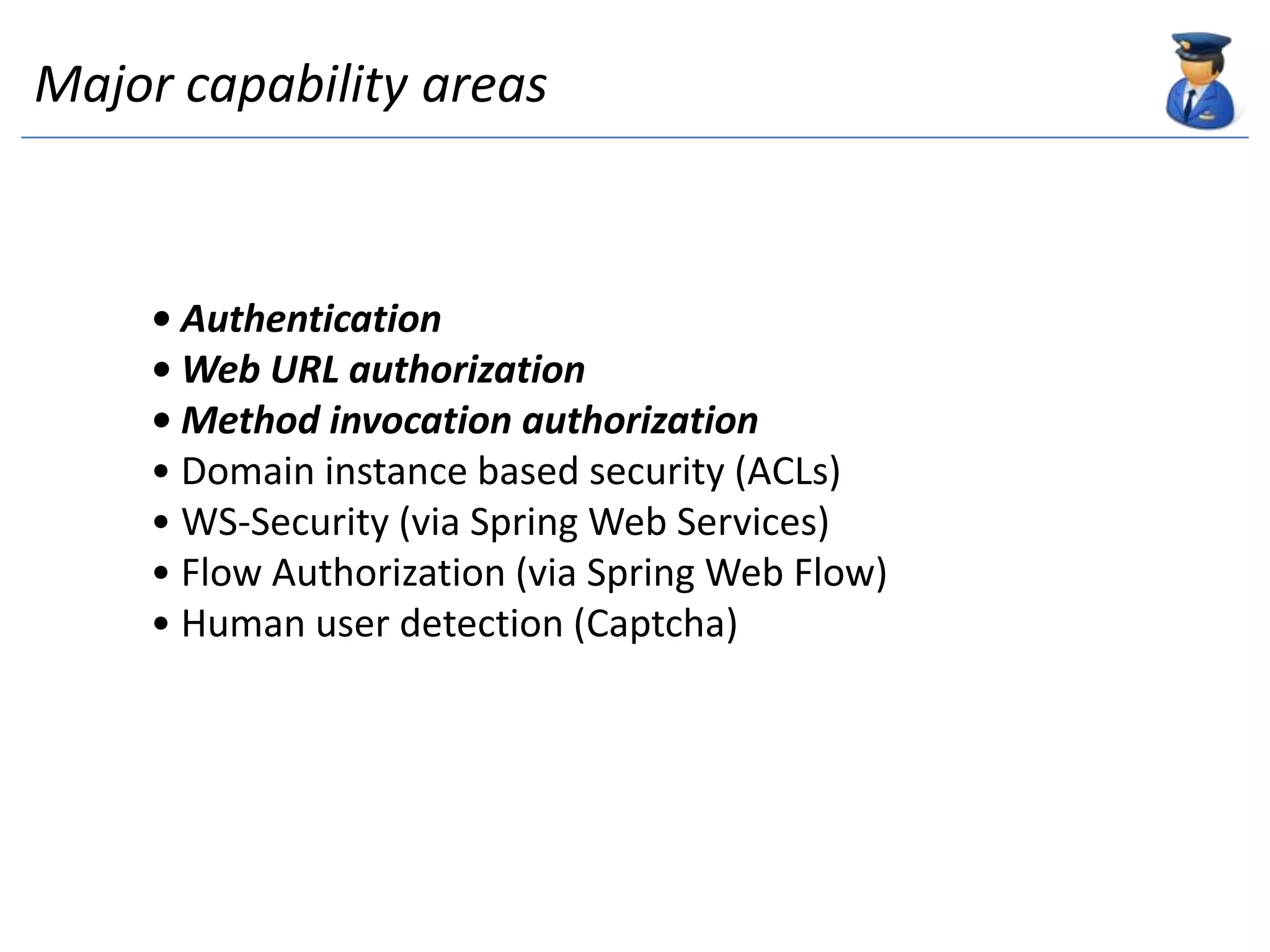 From version 1.1.0, Acegi becomes a Spring ModuleSpring Security“Spring Security is a powerful, flexible security solution for enterprise software, with a particular emphasis on applications that use Spring.”Spring Security provides declarative security for your Spring-based applications