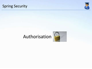Spring Security




            Authorisation
 