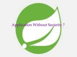 Application Without Security ?
 