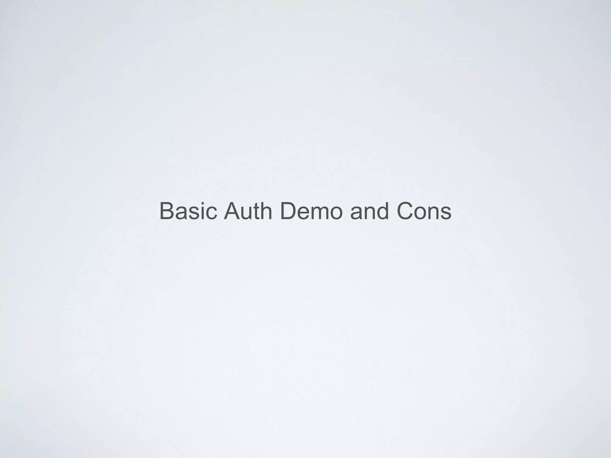 Basic Auth Demo and Cons
 