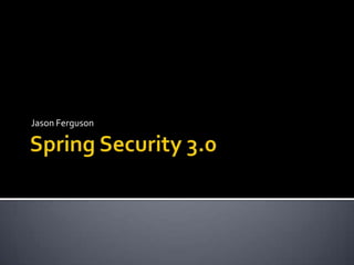 Spring Security 3.0 Jason Ferguson 