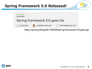4Copyright?2017 NTT corp. All Rights Reserved.
Spring Framework 5.0 Released!
https://spring.io/blog/2017/09/28/spring-framework-5-0-goes-ga
 