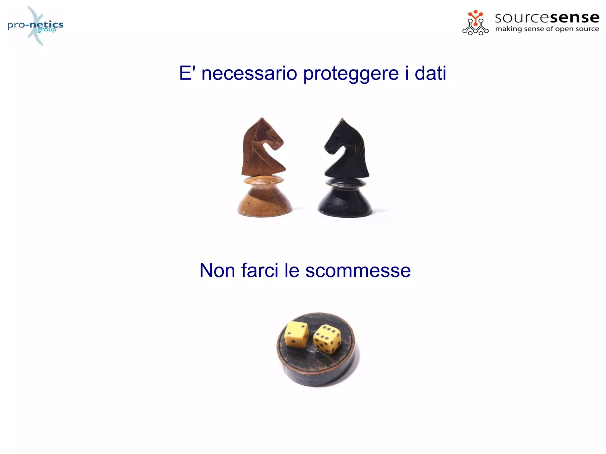 E' necessario proteggere i dati




  Non farci le scommesse
 