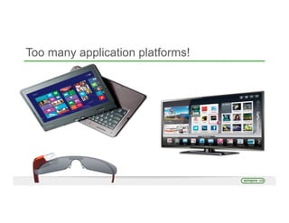 Too many application platforms!
 