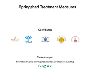 Springshed Treatment Measures
International Centre for Integrated Mountain Development (ICIMOD)
PRASARI
Contributors
Content support
 