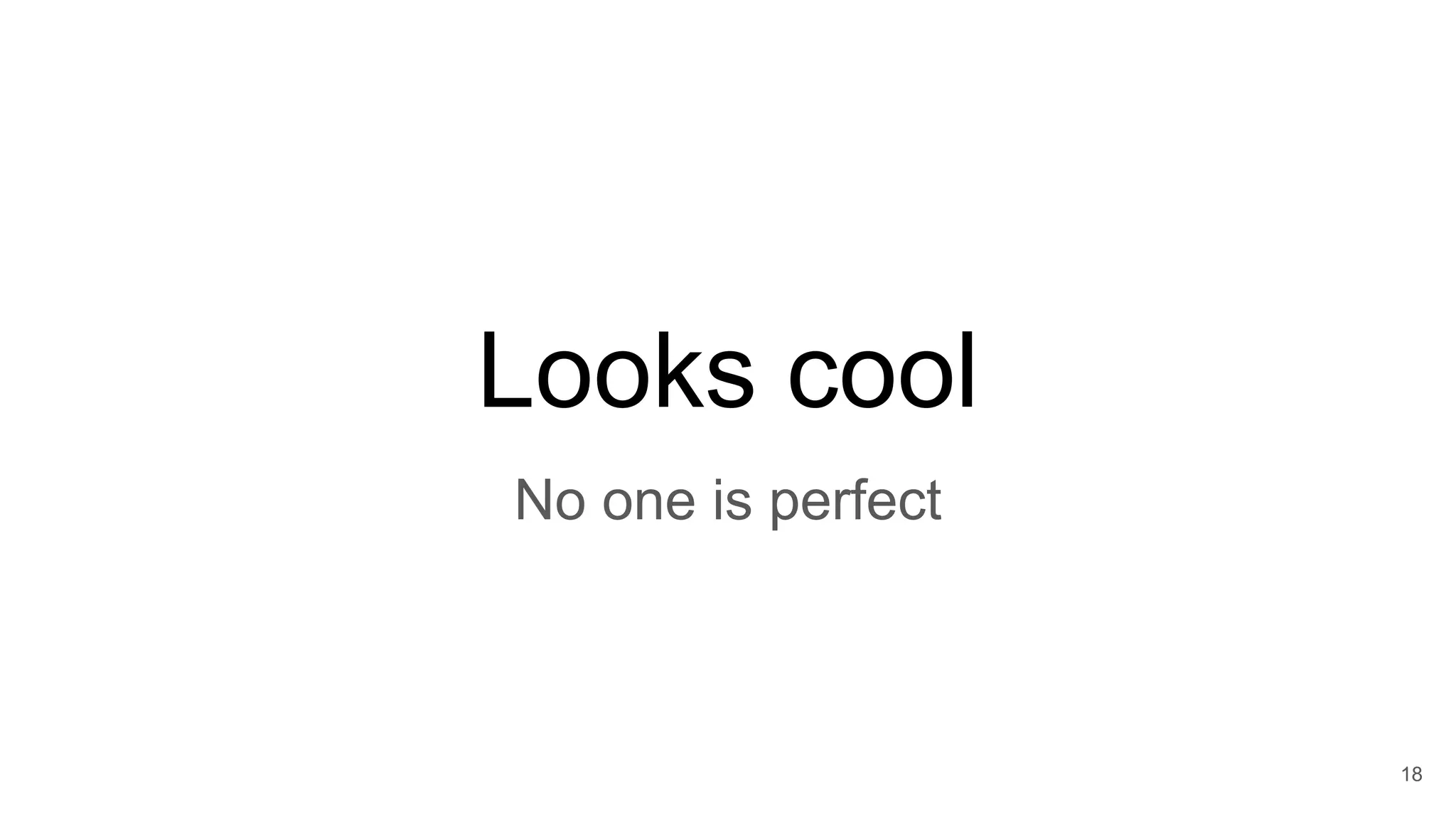 Looks cool
18
No one is perfect
 