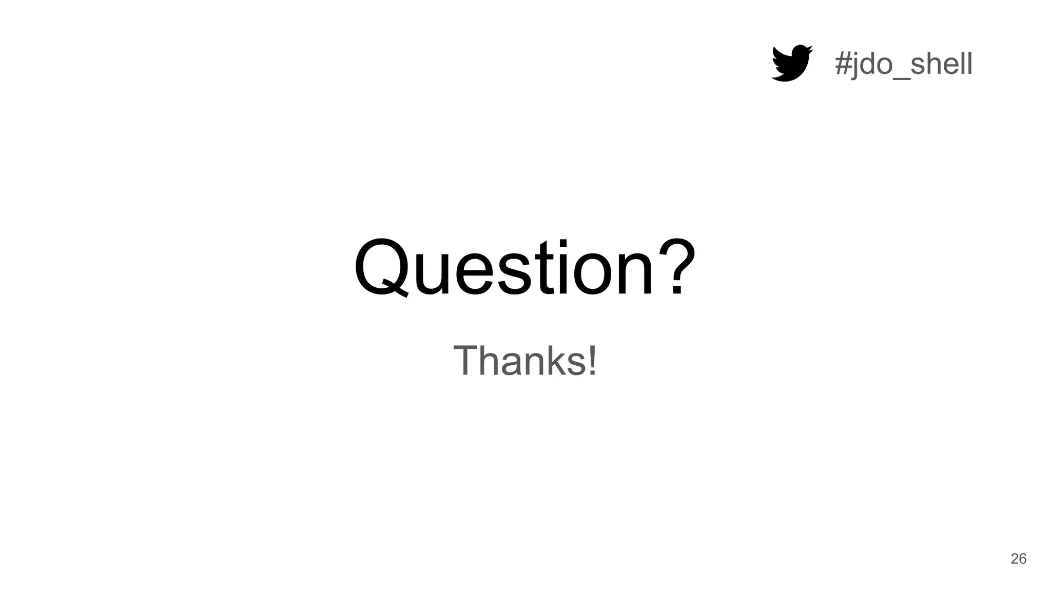 26
Question?
Thanks!
#jdo_shell
 