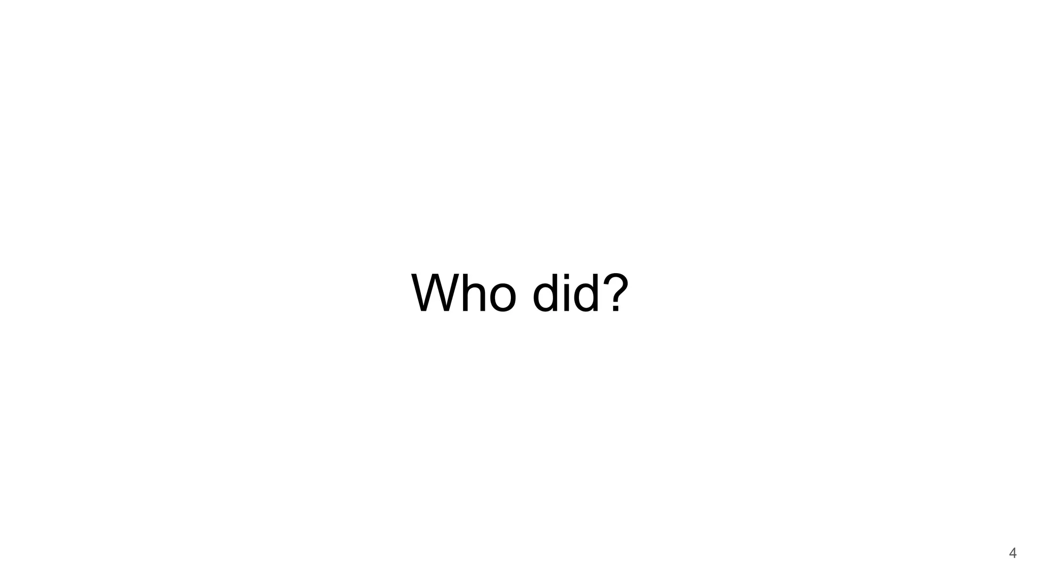 Who did?
4
 