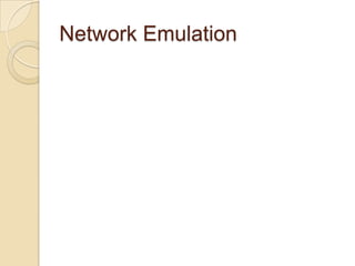 Network Emulation
 