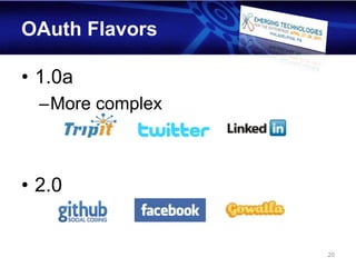 OAuth Flavors

• 1.0a
  –More complex



• 2.0


                  20
 