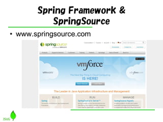 Spring Framework &
          SpringSource
• www.springsource.com
 