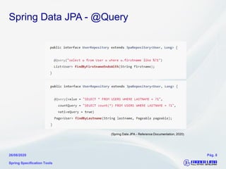 Spring Data JPA - @Query
Spring Specification Tools
26/08/2020 Pág. 8
(Spring Data JPA - Reference Documentation, 2020)
 