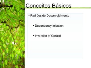 Conceitos Básicos Padrões de Desenvolvimento Dependency Injection Inversion of Control 