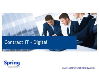 Spring Technology – Digital Contract IT - Digital www. spring-technology .com 