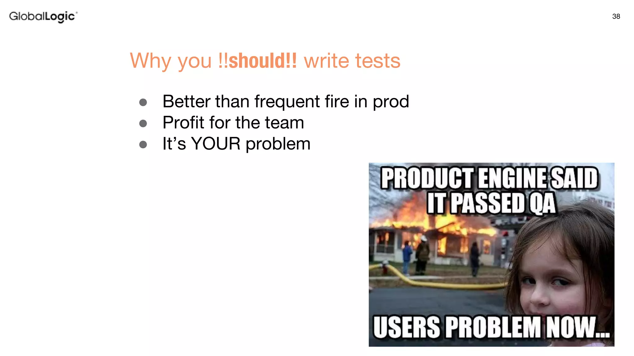 38
● Better than frequent fire in prod
● Profit for the team
● It’s YOUR problem
Why you !!should!! write tests
 