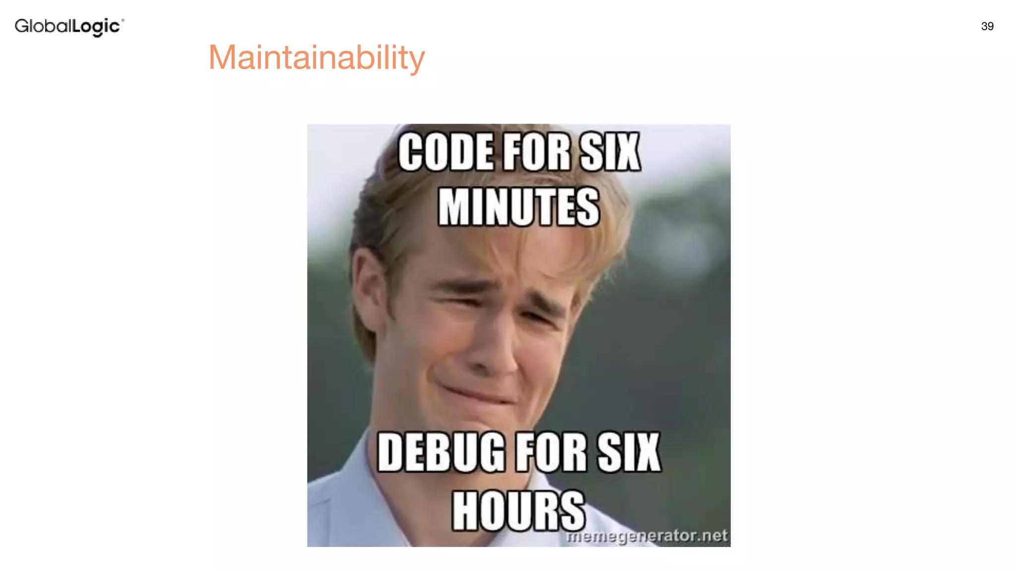 39
Maintainability
 
