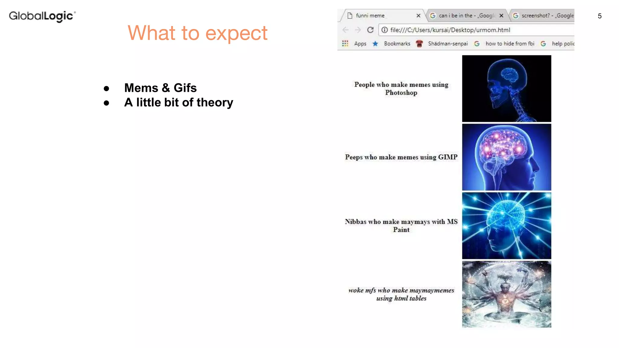 5
What to expect
● Mems & Gifs
● A little bit of theory
 