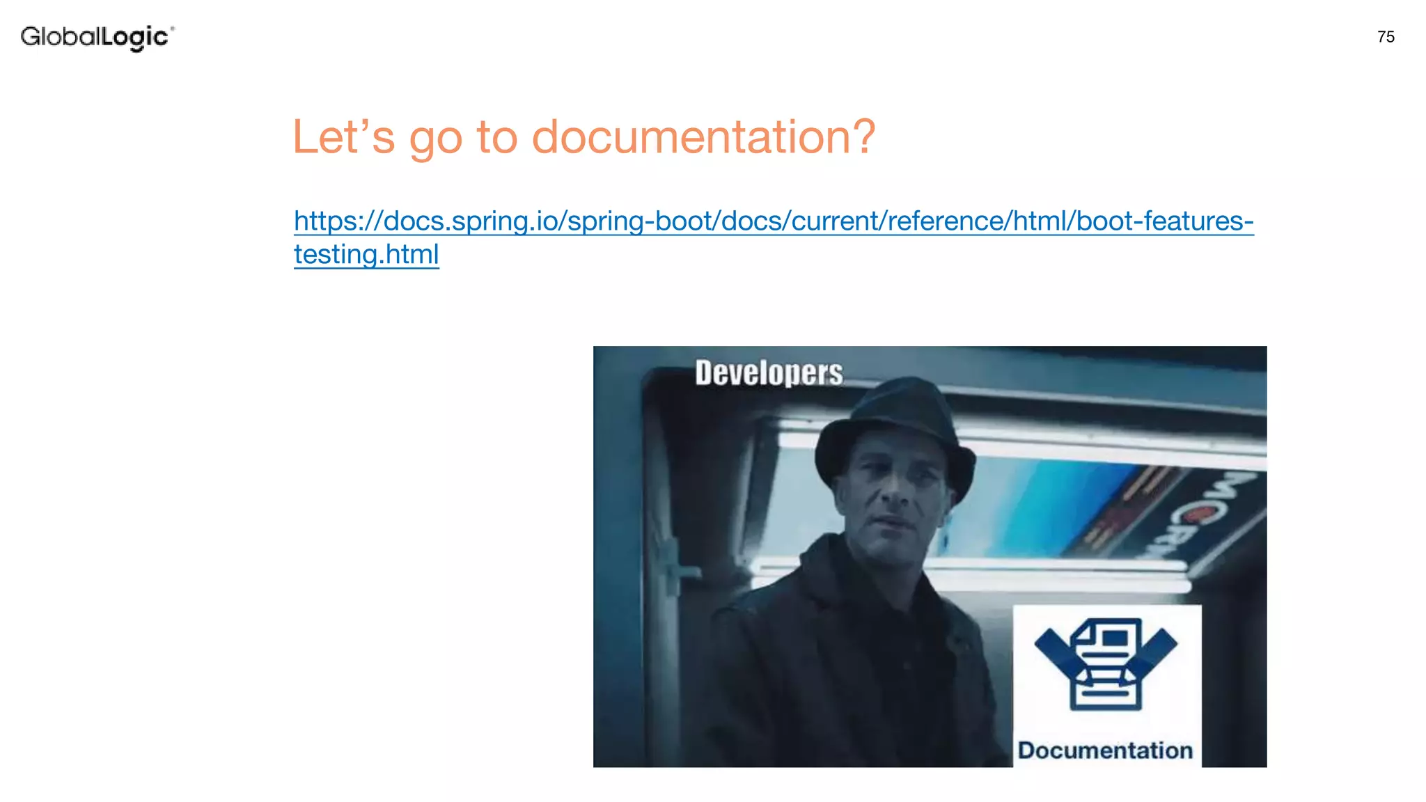 75
https://docs.spring.io/spring-boot/docs/current/reference/html/boot-features-
testing.html
Let’s go to documentation?
 