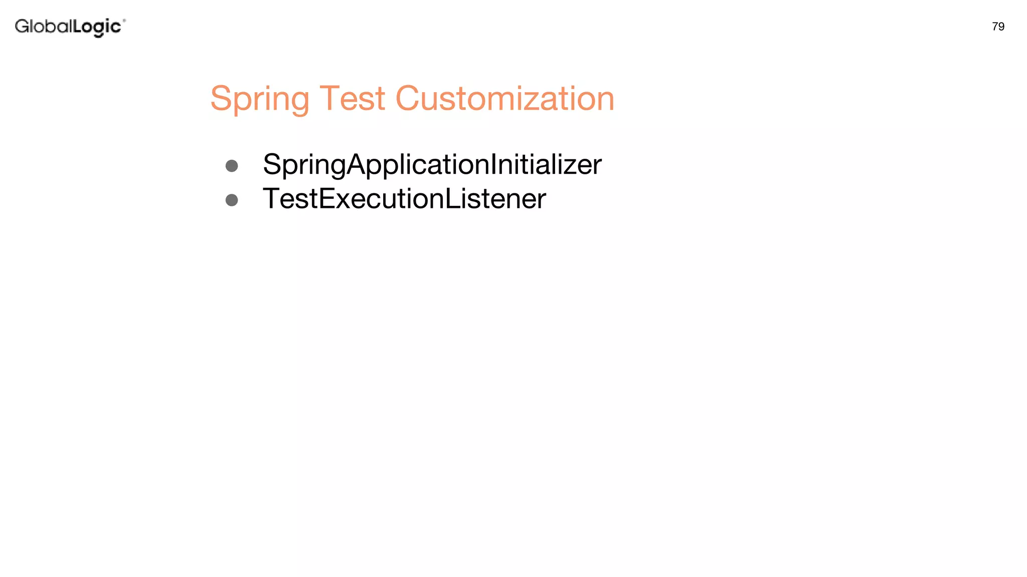 79
● SpringApplicationInitializer
● TestExecutionListener
Spring Test Customization
 
