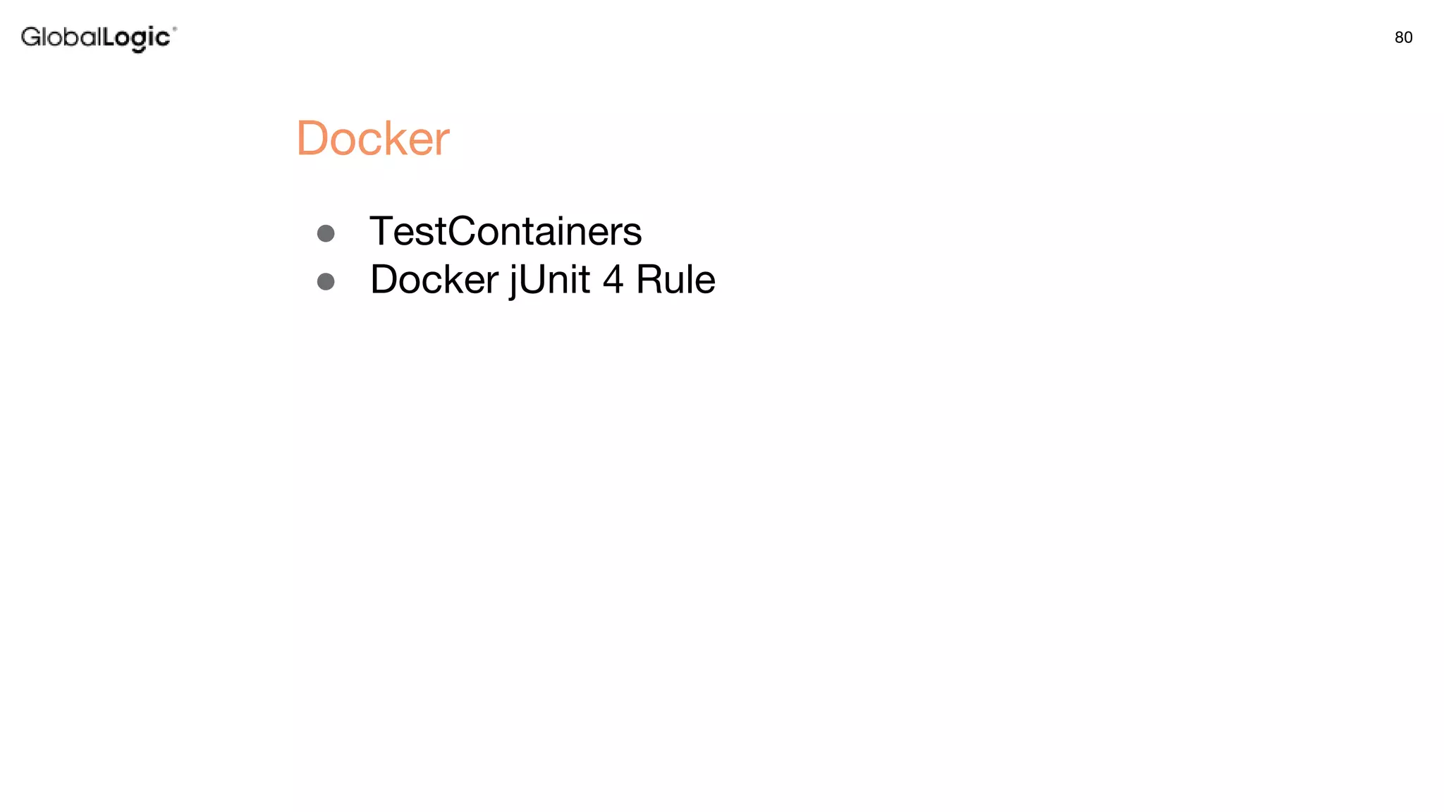 80
● TestContainers
● Docker jUnit 4 Rule
Docker
 