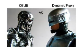 CGLIB Dynamic Proxy
VS
 