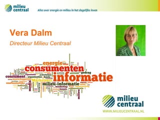 Vera Dalm
Directeur Milieu Centraal

 