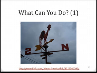 What Can You Do? (1)




                                                      10
http://www.flickr.com/photos/ramkarthik/4022566308/
 