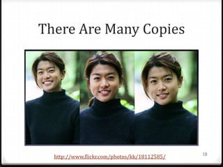 There Are Many Copies




                                              18
  http://www.flickr.com/photos/kk/18112585/
 