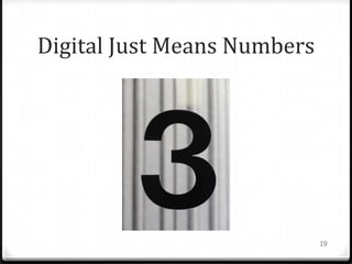 Digital Just Means Numbers




                             19
 