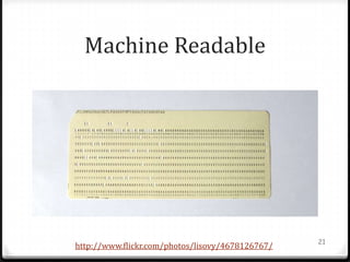 Machine Readable




                                                  21
http://www.flickr.com/photos/lisovy/4678126767/
 