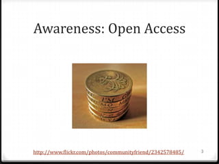 Awareness: Open Access




http://www.flickr.com/photos/communityfriend/2342578485/   3
 