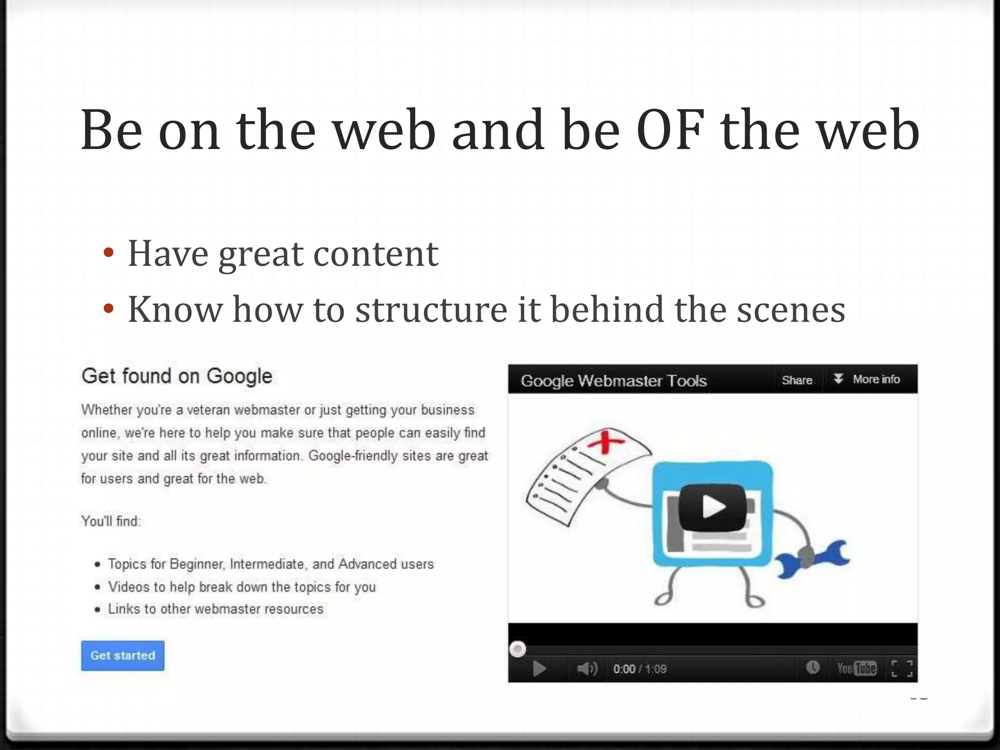 Be on the web and be OF the web
• Have great content
• Know how to structure it behind the scenes




                                               18
 