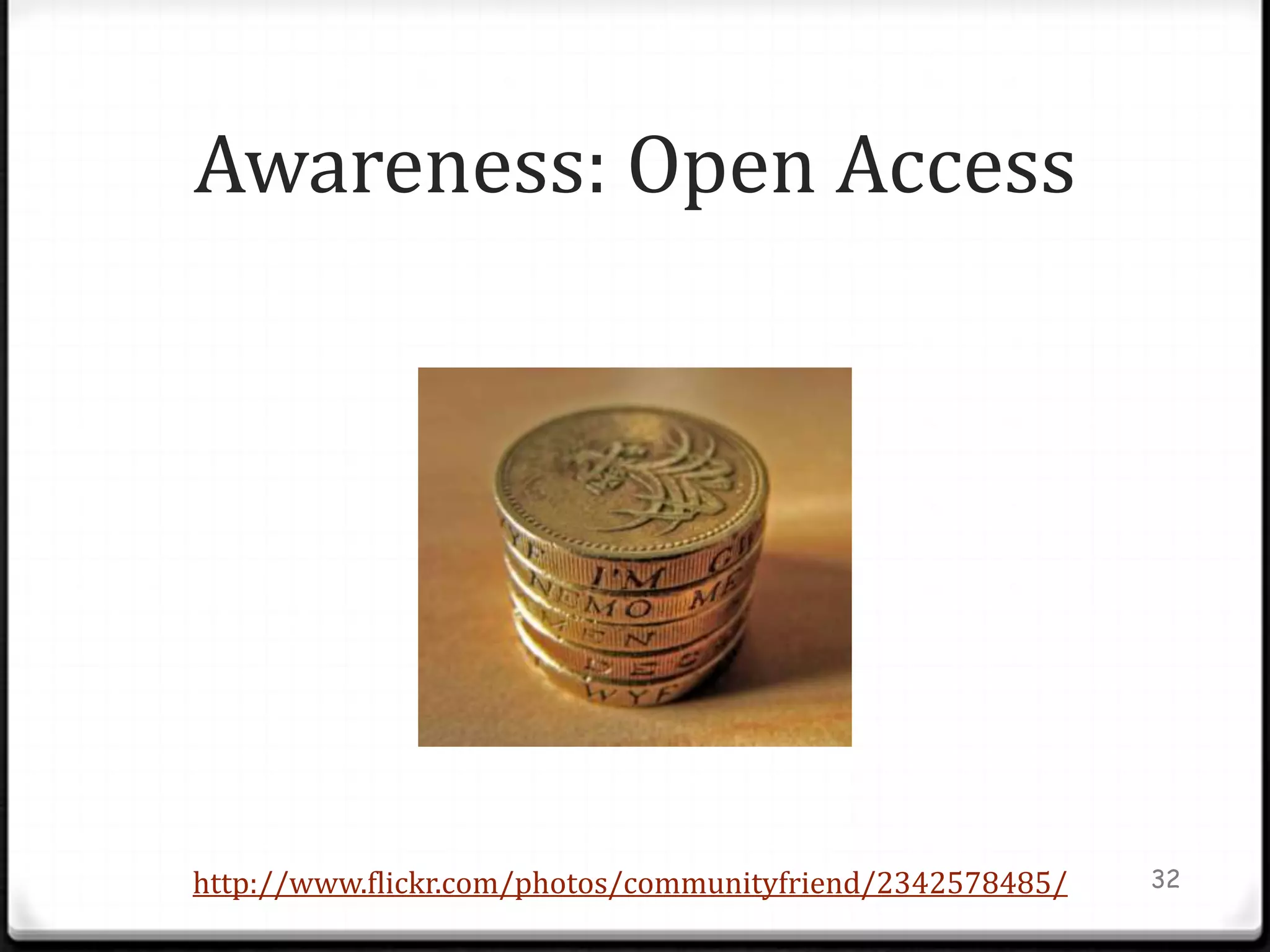 Awareness: Open Access




http://www.flickr.com/photos/communityfriend/2342578485/   32
 