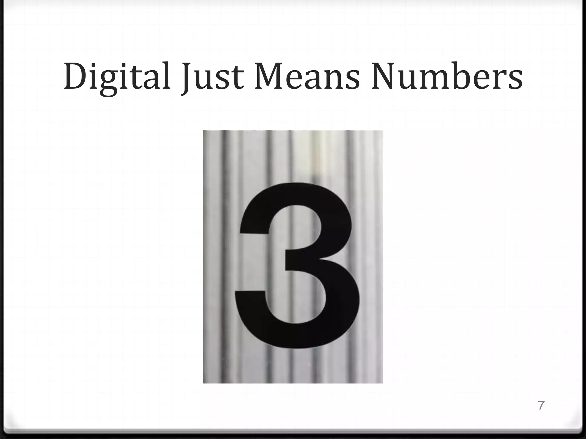 Digital Just Means Numbers




                             7
 