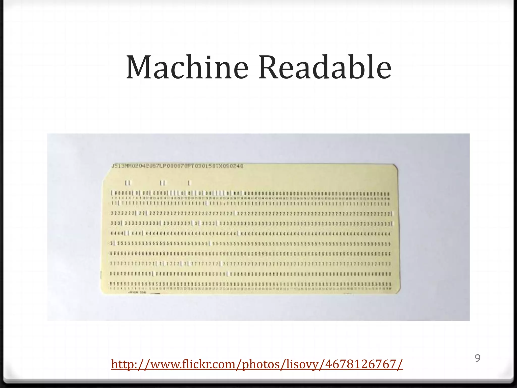Machine Readable




                                                  9
http://www.flickr.com/photos/lisovy/4678126767/
 