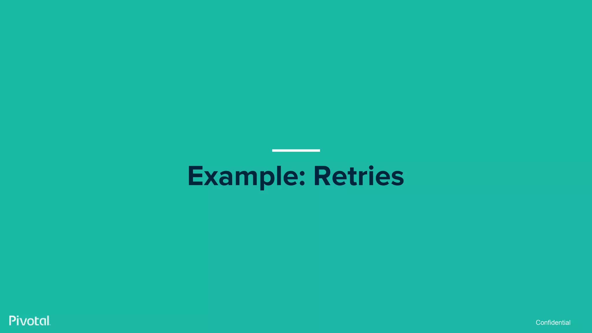 Confidential
Example: Retries
 