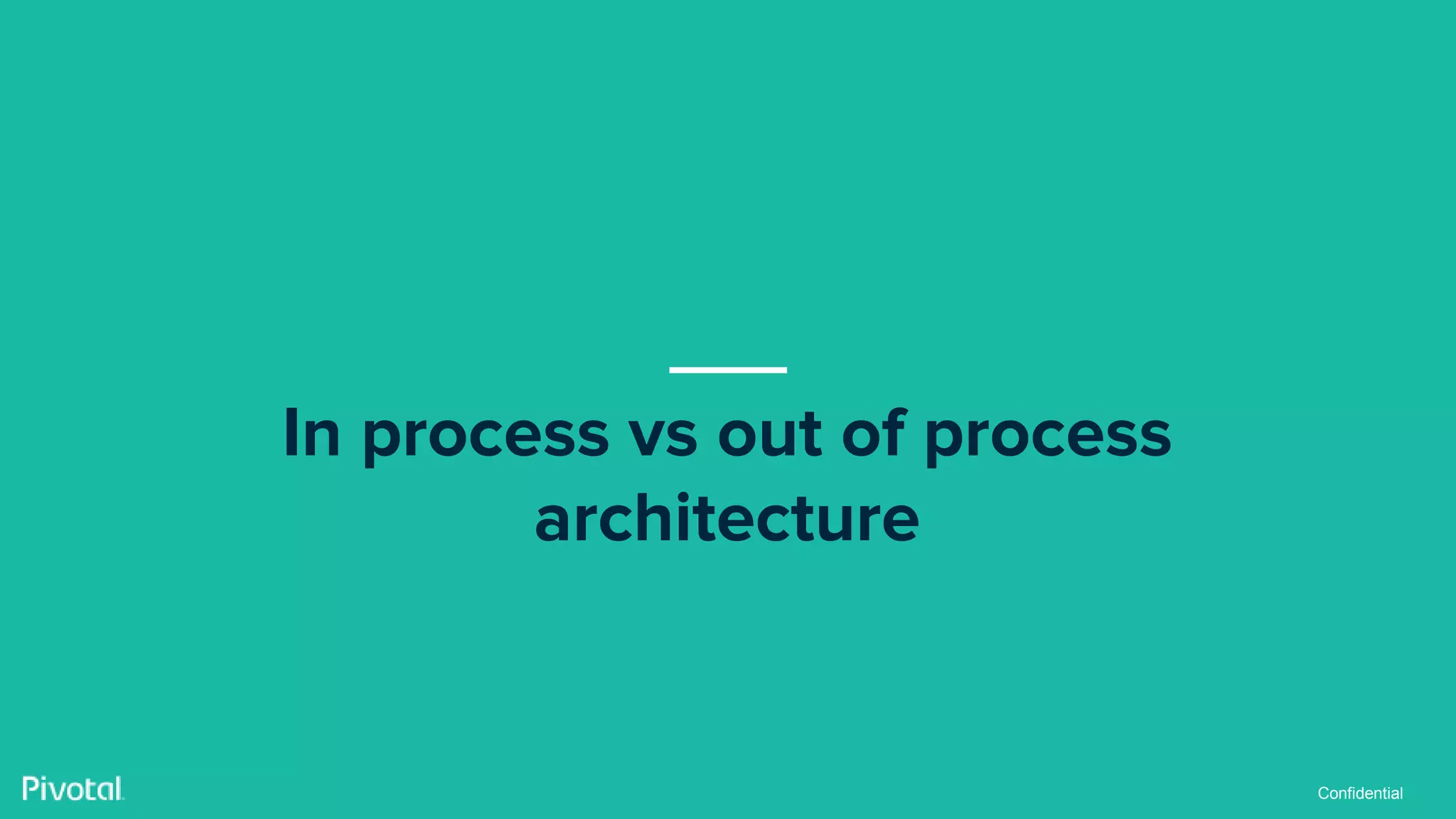 Confidential
In process vs out of process
architecture
 