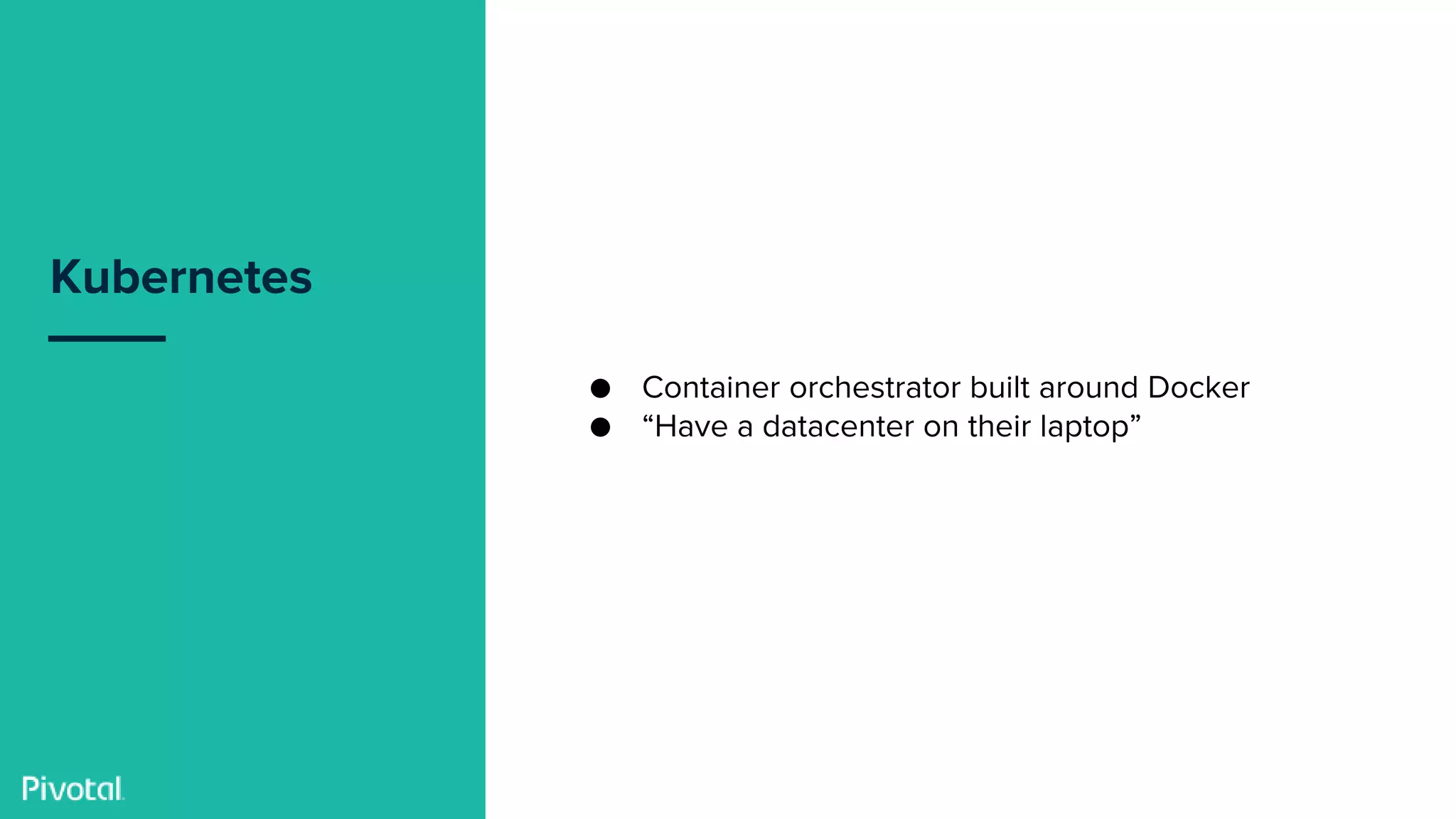 Confidential
Kubernetes
● Container orchestrator built around Docker
● “Have a datacenter on their laptop”
 